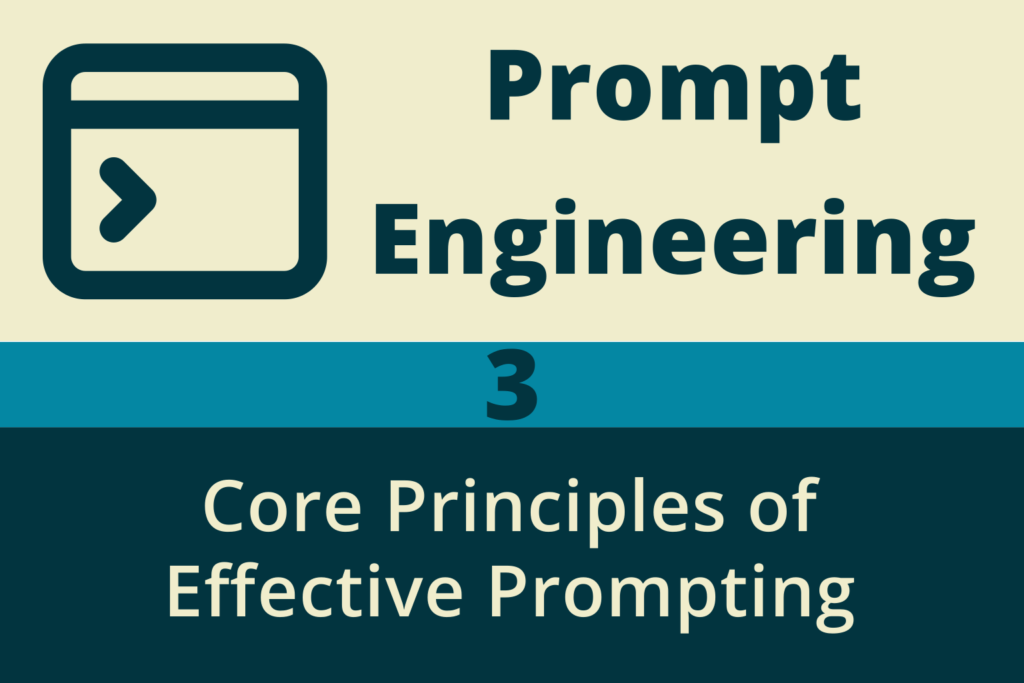 Core Principles of Effective Prompting
